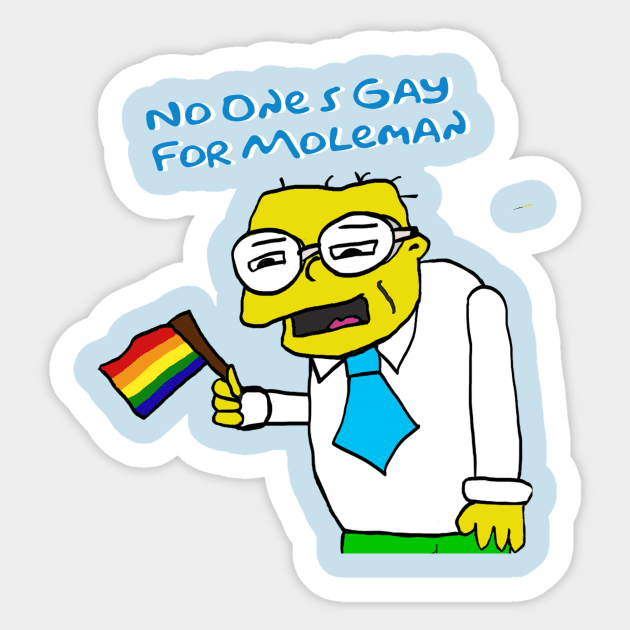 No One's Gay For Moleman Sticker by Trevpocalypse